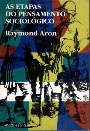 As Etapas do Pensamento Sociológico - Raymond Aron