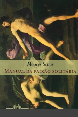 Manual da paixão solitária - Moacyr Scliar