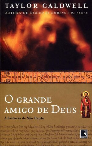 O Grande Amigo de Deus: a História de São Paulo - Taylor Caldwell