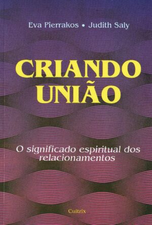Criando União - Eva Pierrakos, Judith Saly