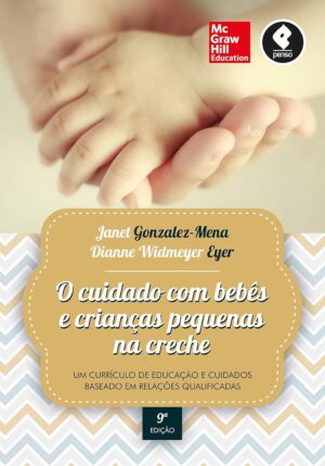 O cuidado com bebês e crianças pequenas na creche - Janet Gonzalez-Mena, Dianne Widmeyer Eyer
