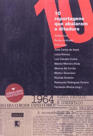 10 reportagens que abalaram a ditadura - Fernando Molica