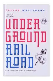 The Underground Railroad - Colson Whitehead (Cópia)