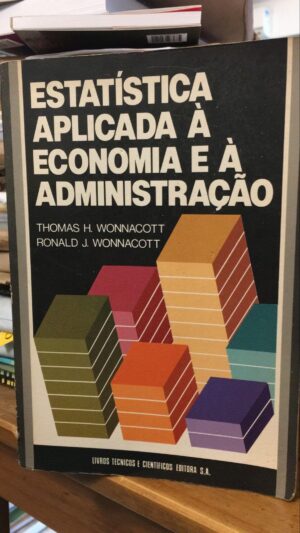 ESTATÍSTICA APLICADA À ECONOMIA E À ADMINISTRAÇÃO - Thomas H. Wonnacott, Ronald J. Wonnacott