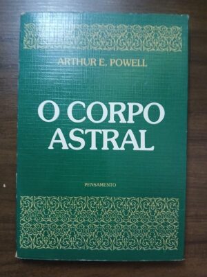 O corpo astral - Arthur E Powell