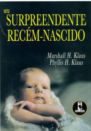 Seu Surpreendente Recem-Nascido - Marshall H. Klaus - Phyllis H. Klaus