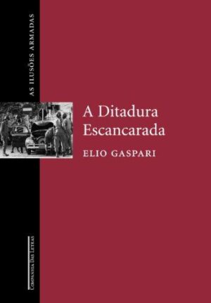 A ditadura escancarada - Elio Gaspari