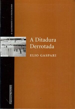 A ditadura derrotada - Elio Gaspari