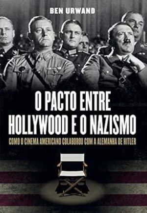 O pacto entre Hollywood e o nazismo - Ben Urwand