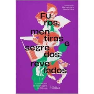 Furos, mentiras e segredos revelados - Marina Amaral - Natalia Viana