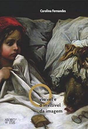 O Visível e o Invisível da Imagem -  Carolina Fernandes