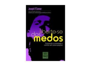 Liberte-se dos Medos - Joseph O'Connor