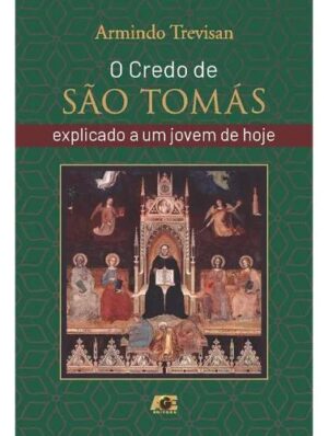 O Credo de São Tomás Explicado a Um Jovem de Hoje - Armindo Trevisan