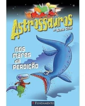 Astrossauros. Nos Mares da Perdição - Steve Cole
