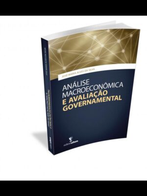 Análise macroeconômica e avaliação governamental - José Maria Alves da Silva