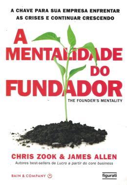 A mentalidade do fundador - CHRIS ZOOK E JAMES ALLEN