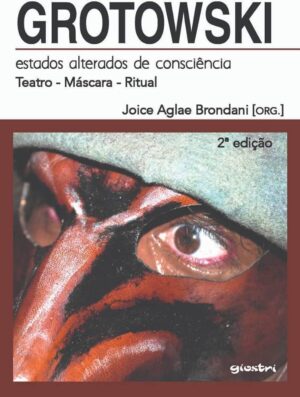 Grotowski: Estados Alterados de Consciência - Joice Aglae Brondani