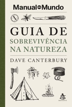 Guia de sobrevivência na natureza - Manual do Mundo - Dave Canterbury