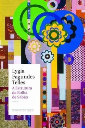 A estrutura da bolha de sabão - Lygia Fagundes Telles