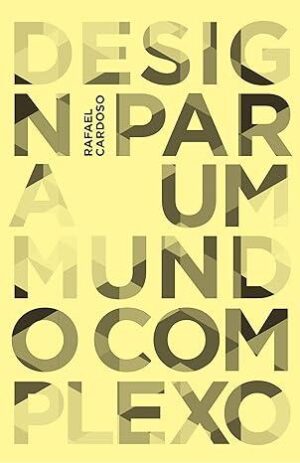 Design para um mundo complexo - Rafael Cardoso Denis