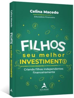 Filhos, seu melhor investimento - Celina Macedo