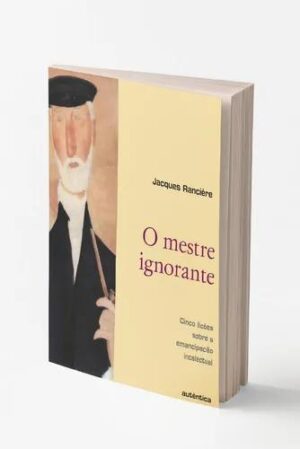 O mestre ignorante - Jacques Ranciere
