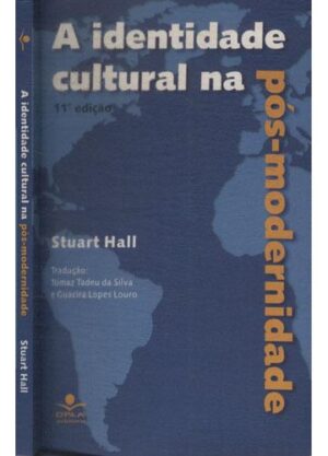 A Identidade Cultural na Pós-modernidade - Stuart Hall