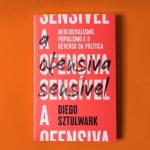 A OFENSIVA SENSÍVEL - DIEGO SZTULWARK