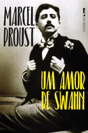 AMOR DE SWANN, UM - CLASSICOS - Marcel Proust