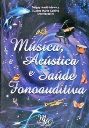 Musica Acustica E Saude Fonoauditiva - Sergey Maslinkiewicz - suzana Maria Coelho