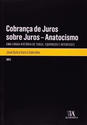 Cobrança de Juros Sobre Juros - Anatocismo - José Dutra Vieira Sobrinho