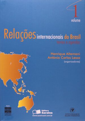 Relações internacionais do Brasil - volume 1 - Henrique Altemani de Oliveira, Antonio Carlos Lessa
