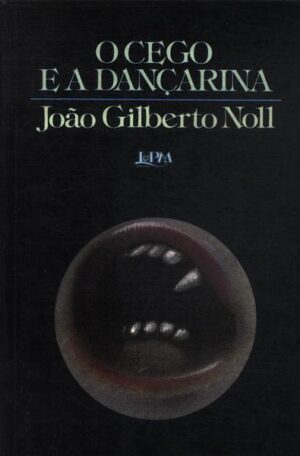O cego e a dançarina - João Gilberto Noll