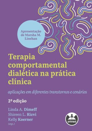 Terapia comportamental dialética na prática clínica - Linda A. Dimeff