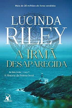 A IRMÃ DESAPARECIDA - Lucinda Riley