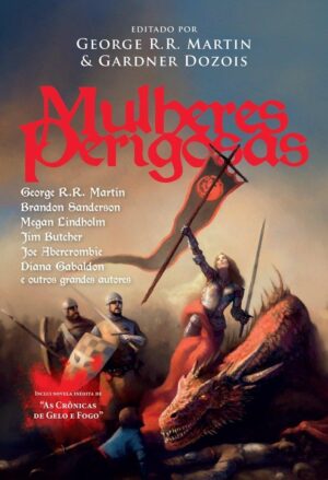 Mulheres Perigosas - George R. R. Martin e Gardner Dozois (Orgs)