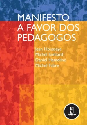 Manifesto a favor dos pedagogos - MICHEL SOETARD, Jean Houssaye, DANIEL HAMELINE, MICHEL FABRE