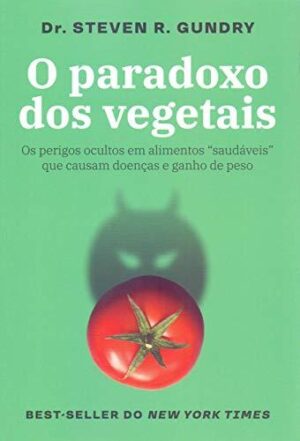 O paradoxo dos vegetais -  Steven R. Gundry