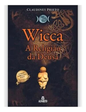 Wicca: A Religião da Deusa - Claudiney Prieto