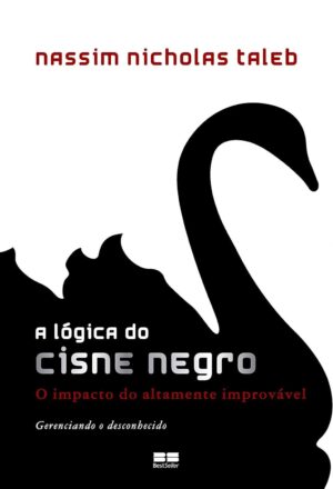 A Lógica do Cisne Negro - Nassim Nicholas Taleb
