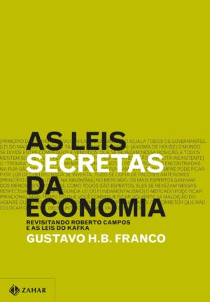 As leis secretas da economia - Gustavo Henrique Barroso Franco