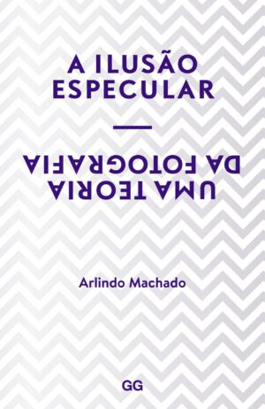 A ilusão especular - Arlindo Machado
