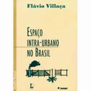Espaço intra-urbano no Brasil - Flávio Villaça