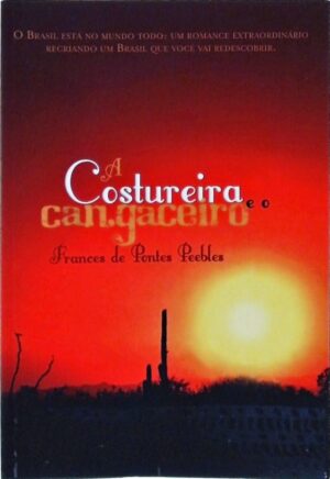 A costureira e o cangaceiro - Frances de Pontes Peebles
