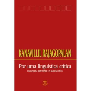 Por uma Linguística Crítica -  Kanavillil Rajagopalan