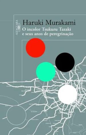 O incolor Tsukuru Tazaki e seus anos de peregrinação -  Haruki Murakami