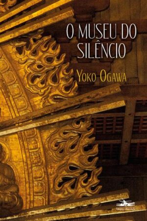 O museu do silêncio -  Yoko Ogawa