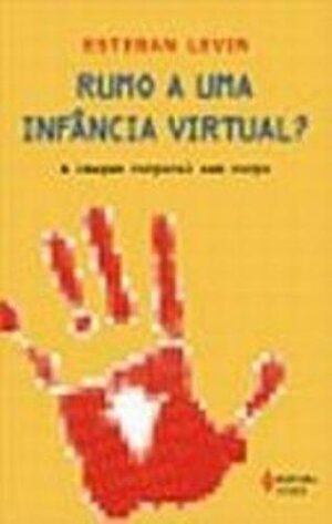 Rumo A Uma Infancia Virtual? -  Esteban Levin