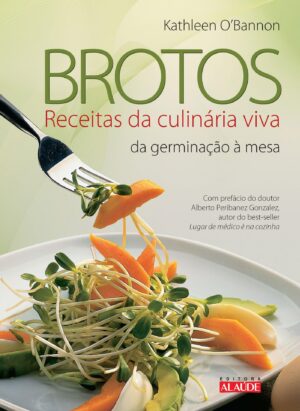 Brotos: receitas da culinária viva -  Kathleen Bannon