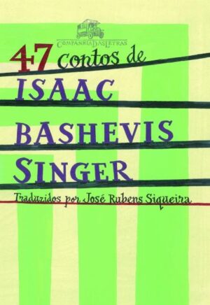 47 Contos de Isaac Bashevis Singer - Isaac Bashevis Singer